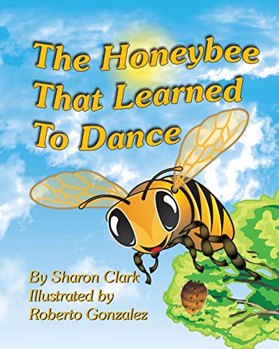 The Honeybee That Learned to Dance: A Children's Nature Picture Book, a Fun Honeybee Story That Kids Will Love; Educational Scie