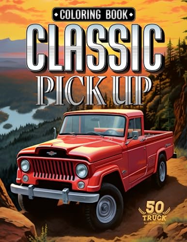 Classic Pickup Trucks Coloring Book: Best of Classic Car & Vintage Trucks & Old...