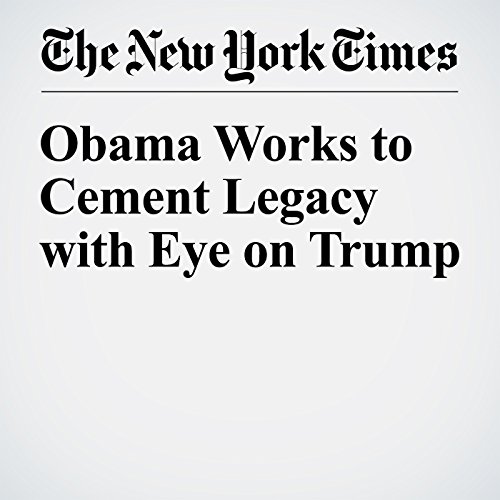 Obama Works to Cement Legacy with Eye on Trump cover art