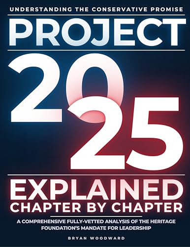 Project 2025 Explained Chapter by Chapter: Understanding the Conservative Promise. A Comprehensive F