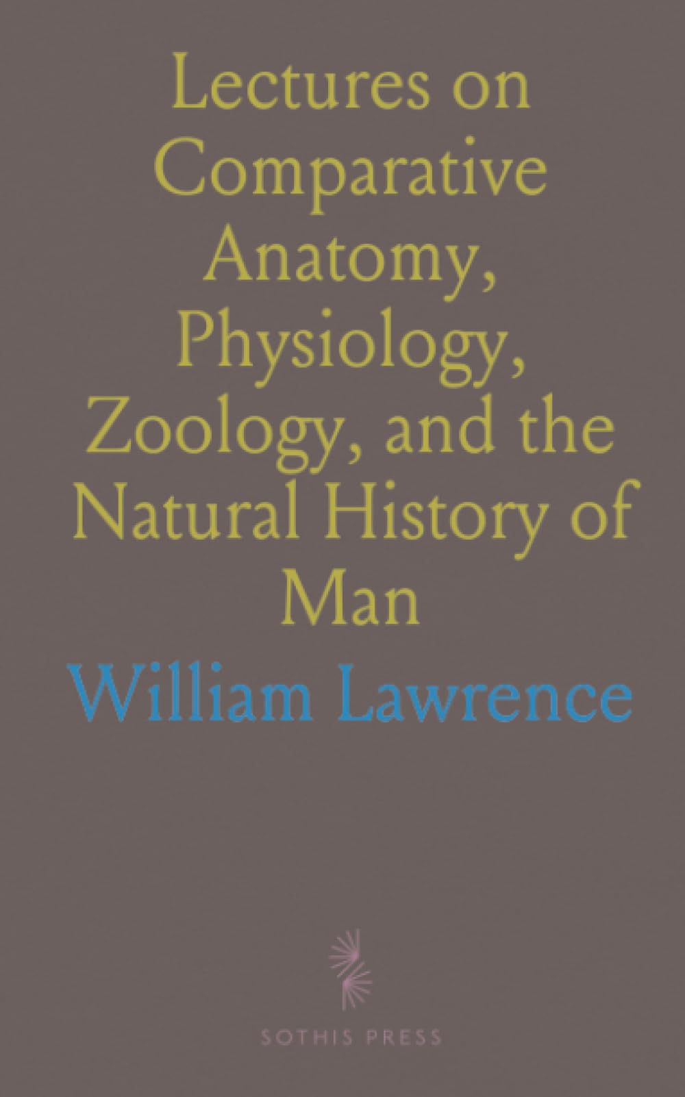 Lectures on Comparative Anatomy, Physiology, Zoology, and the Natural History of Man