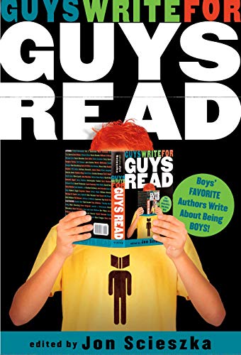 Guys Write for Guys Read: Boys' Favorite Authors Write About Being Boys Guys Write for Guys Read: Boys' Favorite Authors Write About Being Boys
