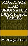 Mortgage Loan Originator Exam Flash Tables: Mortgage Loan