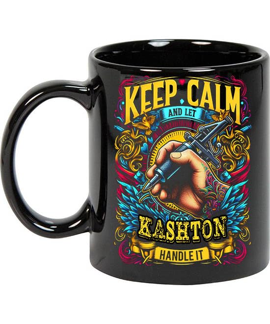 Maynard Ruiz Keep Calm and Let Kashton Handle It 11oz Black Mug Personalized Tattoo Artist Coffee Cup, Tattoo Artist Present, Tattoo Artist Gift Ideas, Tattoo Artist Birthday Gifts 240774