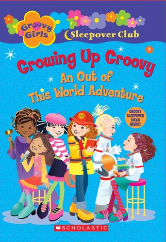 Growing Up Groovy: An Out of This World Adventure (Groovy Girls ...