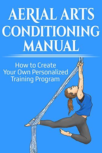 Aerial Arts Conditioning Manual: How to Create Your Own Personalised Program