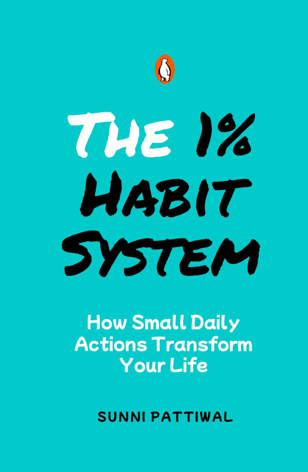 The 1% Habit System: How Small Daily Actions Create Massive Life Change (The 1% Life Series)