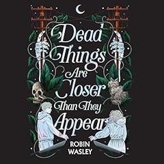 Dead Things Are Closer than They Appear Audiolibro Por Robin Wasley arte de portada