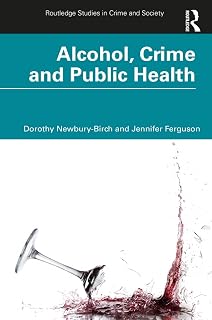 Alcohol, Crime and Public Health (Routledge Studies in Crime and Society)