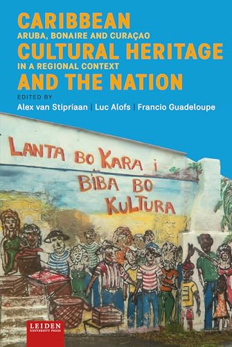 Caribbean Cultural Heritage and the Nation: Aruba, Bonaire and Curaçao in a Regional Context