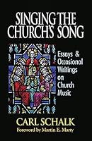 Singing the Church's Song: Essays & Occasional Writings on Church Music 1942304064 Book Cover