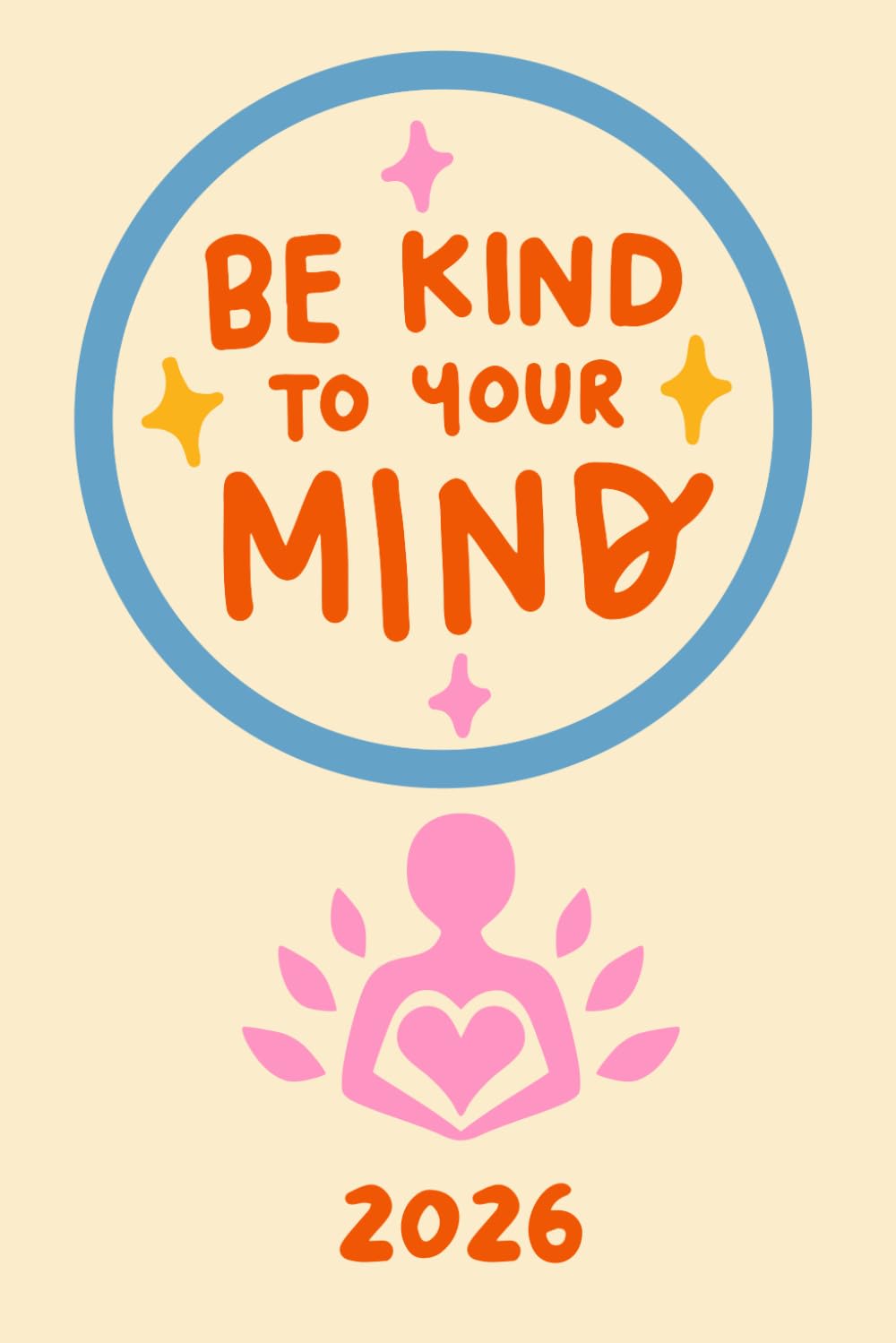 Be kind to your mind 2026: Ein Jahr für mehr Ruhe, Selbstfürsorge & innere Balance