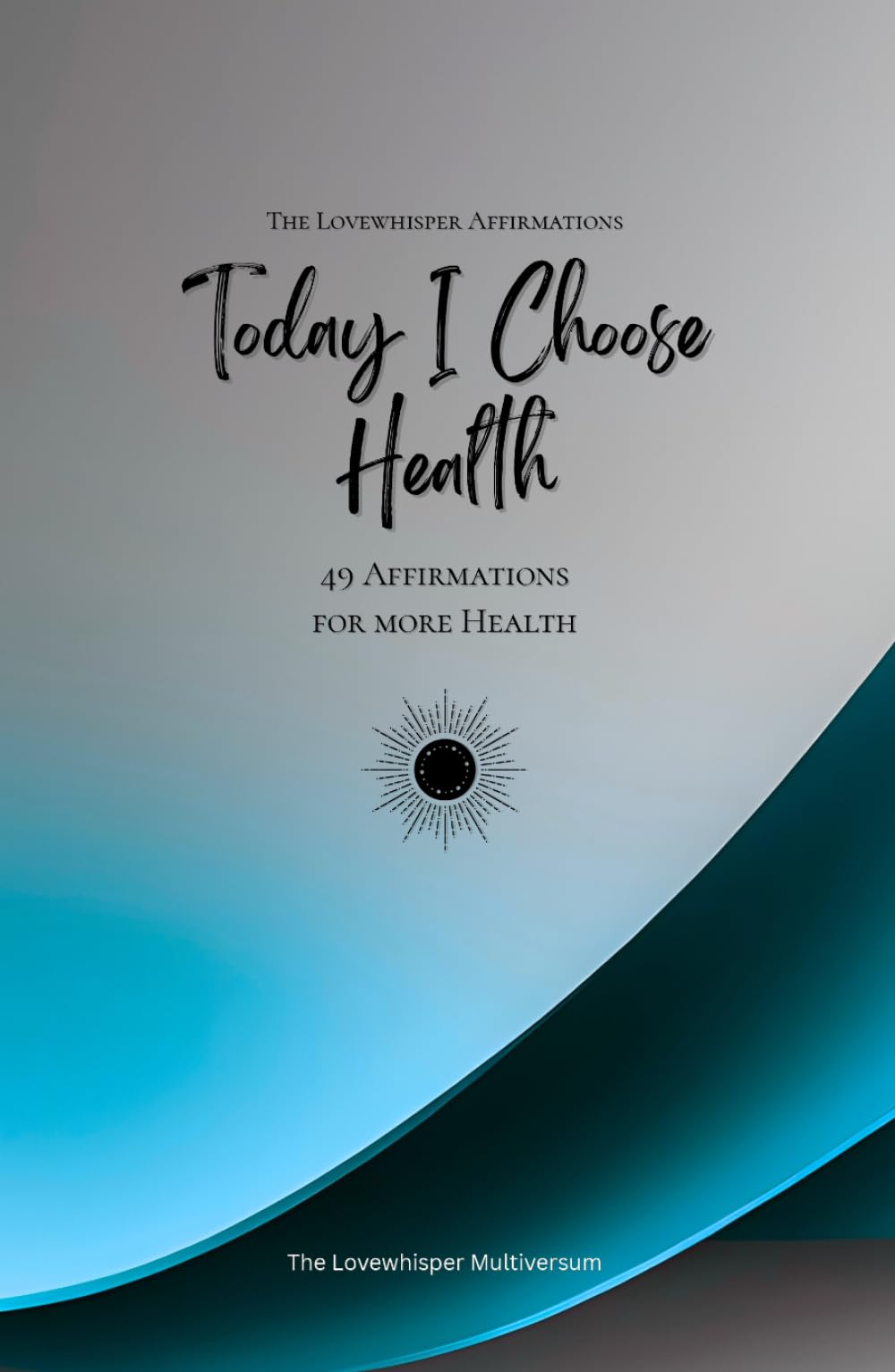 Today I Choose Health: 49 Affirmations for more Health, Mindfulness, Growth, azure (Life with Mindfulness)