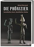 Die Phönizier: Geschichte einer rätselhaften Kultur