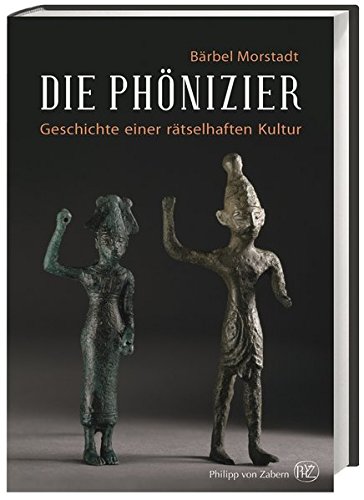 Die Phönizier: Geschichte einer rätselhaften Kultur Die Phönizier: Geschichte einer rätselhaften Kultur
