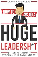 Learn Laugh Lead: How to Avoid a Huge Leadersh*t 1976829631 Book Cover