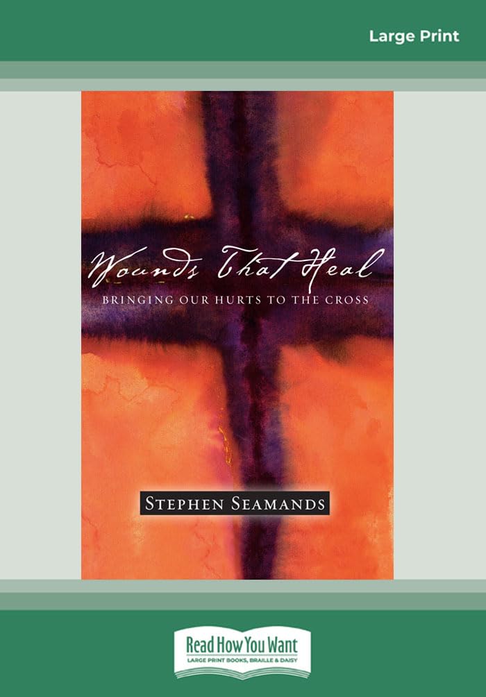 Wounds That Heal: Bringing Our Hurts to the Cross