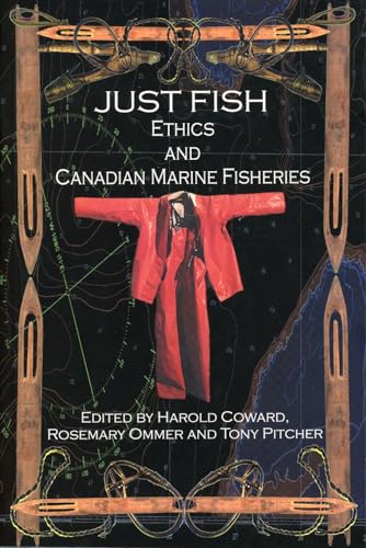 Just Fish: Ethics and Canadian Marine Fisheries (Social and Economic Papers)