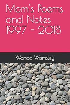 Paperback Mom's Poems and Notes 1997 - 2018 Book