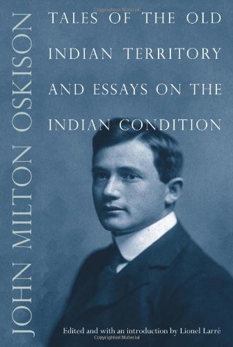 Tales of the Old Indian Territory and Essays on the Indian Condition (American Indian Lives)