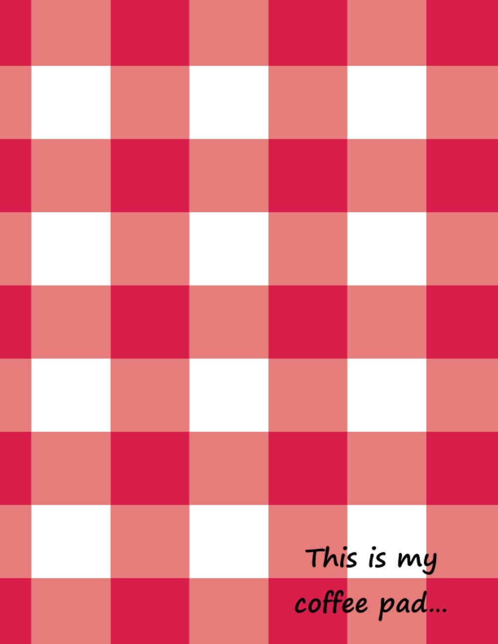 This is my coffee pad…: Classic Paper Notebook with tablecloth and slogan: large and simple lined paper journal. (Notebooks with slogans)