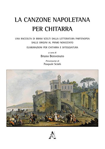 La canzone napoletana per chitarra. Una raccolta di brani scelti dalla letteratura partenopea dalle origini al primo Novecento. Elaborazioni per chitarra e diteggiatur