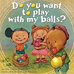 Do You Want To Play With My Balls?