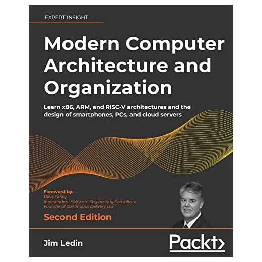 Modern Computer Architecture and Organization: Learn x86, ARM, and RISC-V architectures and the design of smartphones, PCs, and cloud servers, 2nd Edition