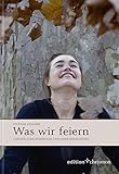 Was wir feiern: Christliche Feiertage und ihre Bedeutung (edition chrismon)