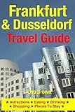 Frankfurt & Dusseldorf Travel Guide: Attractions, Eating, Drinking, Shopping & Places To Stay