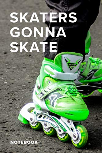  Skaters Gonna Skate - Roller Skating Notebook: Roller Skater\'s Blank Lined Gift Journal For Writing