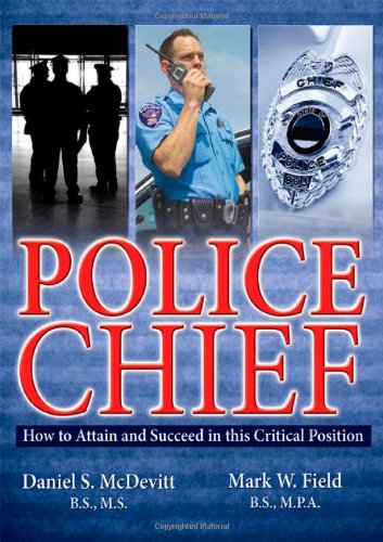Police Chief: How to Attain and Succeed in This Critical Position