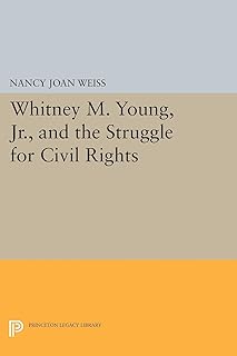 Whitney M. Young, Jr., and the Struggle for Civil Rights (Princeton Legacy Library)