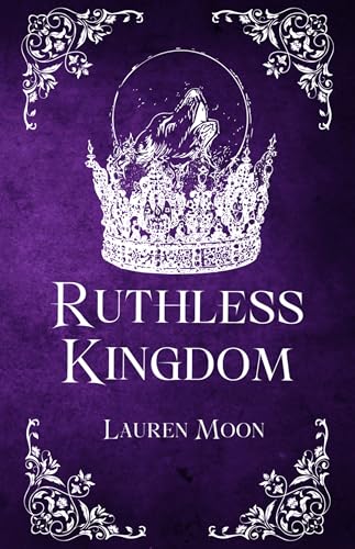 Ruthless Kingdom: Book Three In The Moonlight Prophecy Series (Her POV) (The Moonlit Prophecy Series 3)