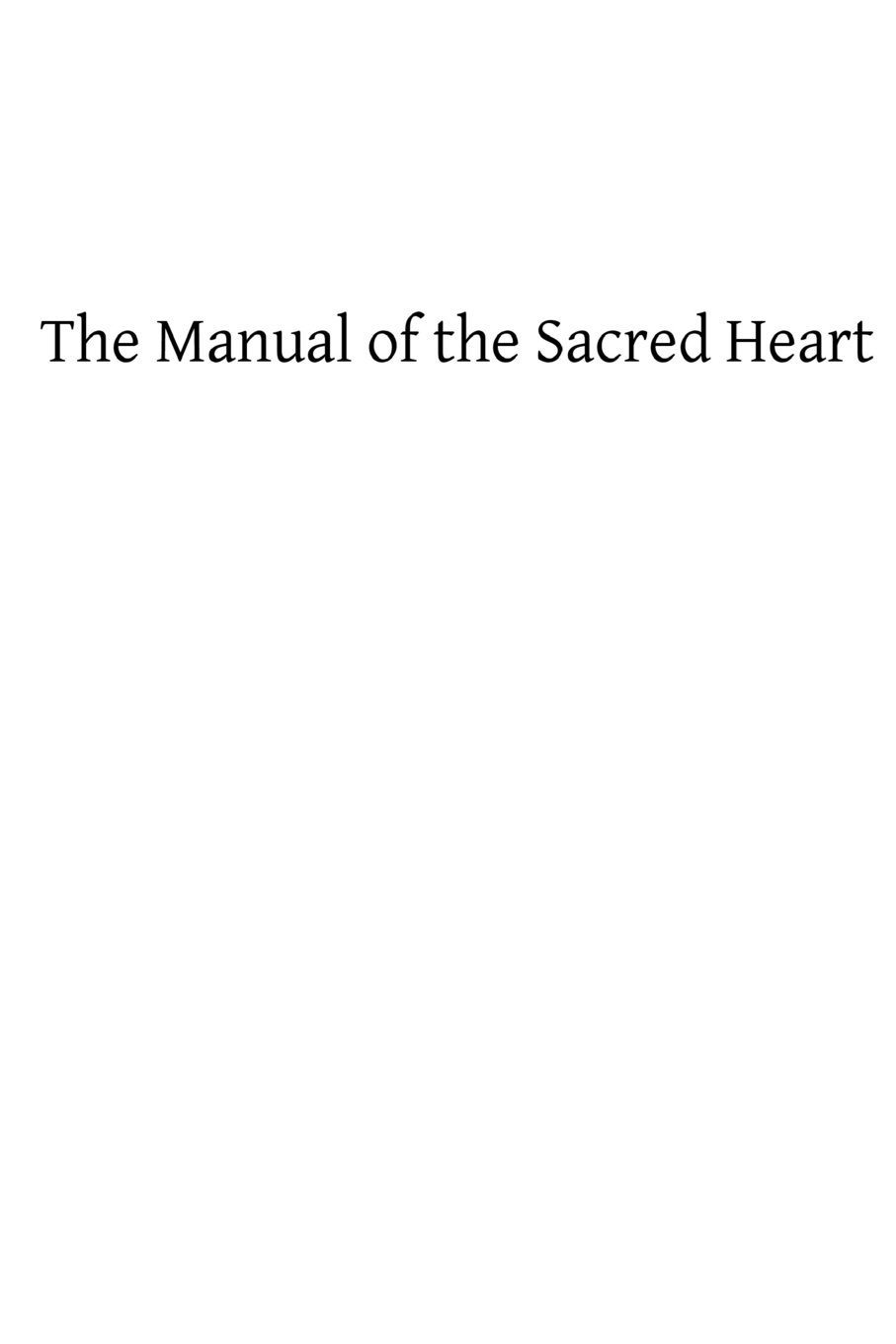 The Manual of the Sacred Heart: A Select Volume of Prayer For Daily Use