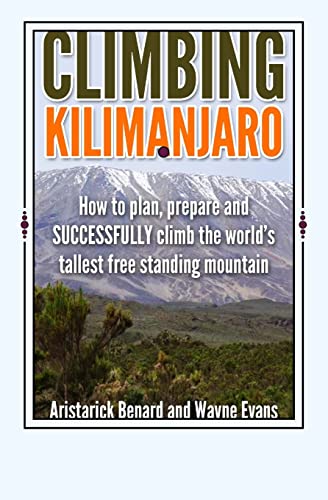 Climbing Kilimanjaro: How to plan, prepare and SUCCESSFULLY climb the world’s tallest free standing mountain.