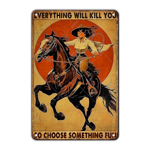 KIYOYO Vintage Cowboy Tin Sign Retro Metal Poster Everything Will Kill You So Choose Something Fun Wall Decor for Wild West Tavern Horse 12x8 Inch