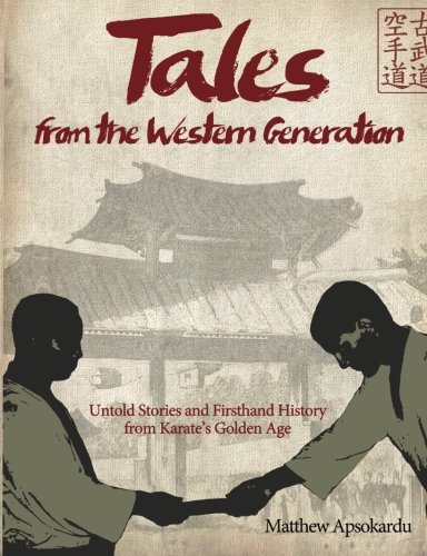 Tales from the Western Generation: Untold Stories and Firsthand History from Karate's Golden Age