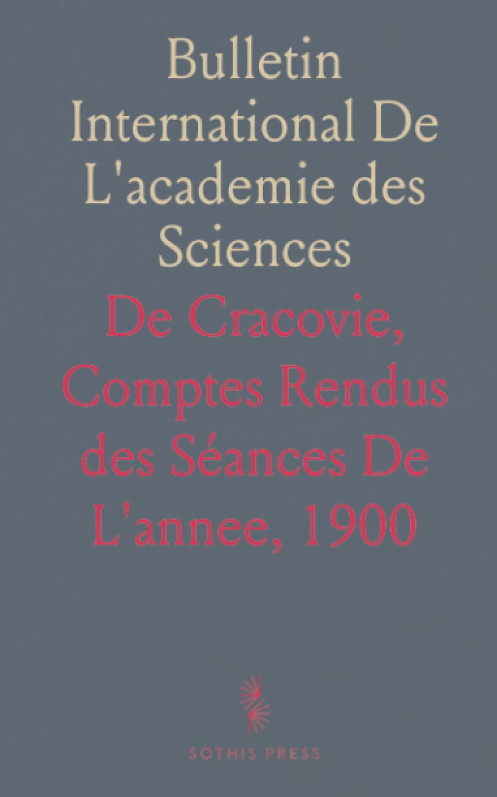 Bulletin International De L'academie des Sciences: De Cracovie, Comptes Rendus des Séances De L'annee, 1900