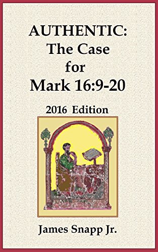Authentic: The Case for Mark 16:9-20: 2016 Edition (English Edition)