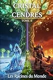  Cristal & Cendres Tome II: Les Racines du Monde