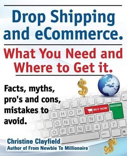 Drop Shipping and eCommerce, What You Need and Where to Get it. Dropshipping Suppliers and Products, eCommerce Payment Processing, eCommerce Software and Set up an Online Store All Covered by Christine Clayfield (2013-12-02)