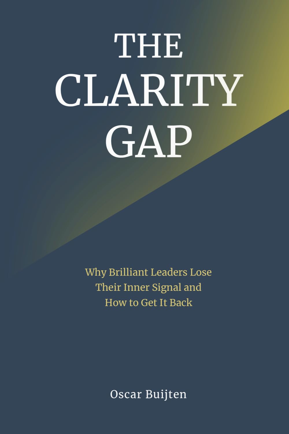 The Clarity Gap: Why Brilliant Leaders Lose Their Inner Signal and How to Get It Back