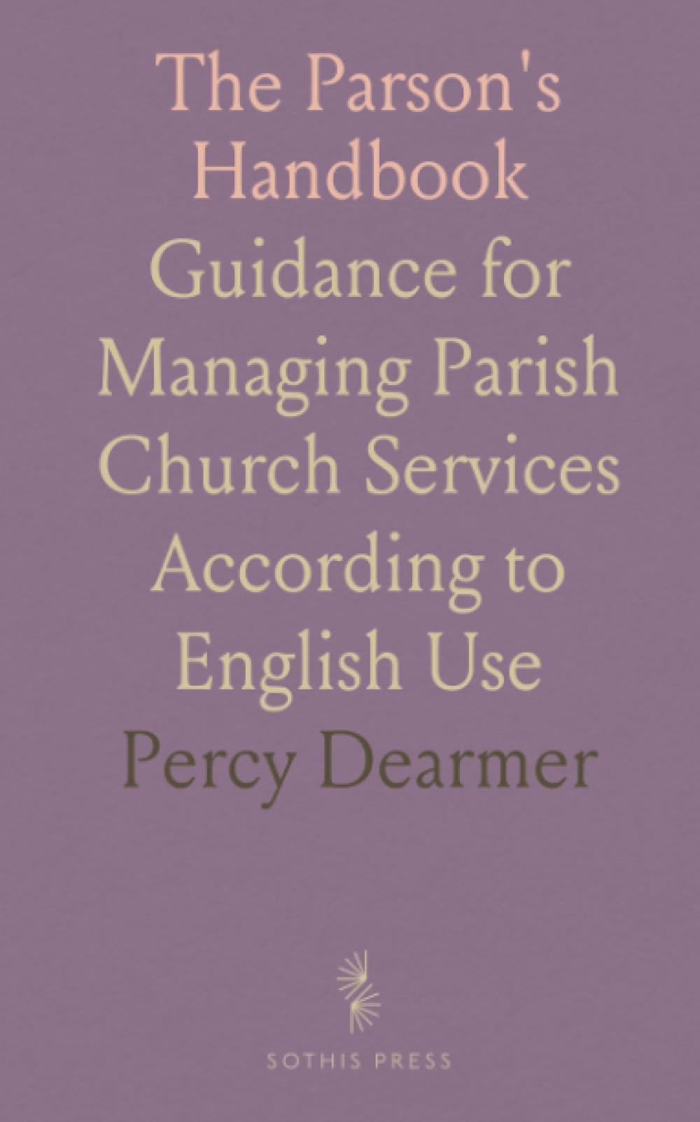The Parson's Handbook: Guidance for Managing Parish Church Services According to English Use