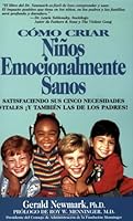 Como Criar Ninos Emocionalmente Sanos : Saisfaciendo Sus Cinco Necesidades Vitales !Y Tambien Las De Los Padres! 0932767087 Book Cover