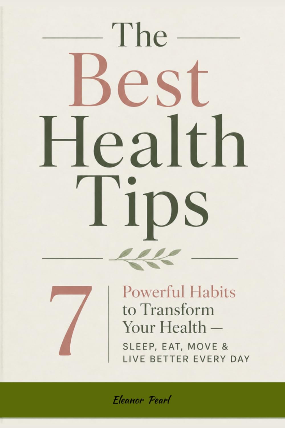 The Best Health Tips: 7 Powerful Habits to Transform Your Health — Sleep, Eat, Move & Live Better Every Day