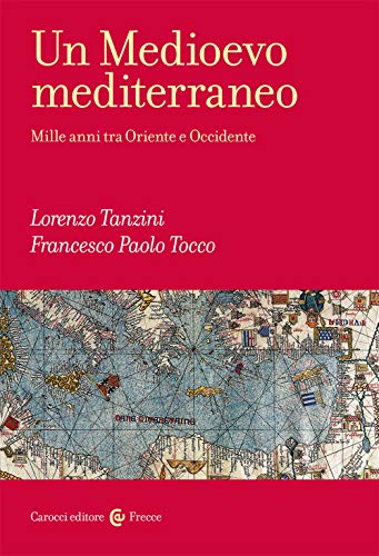 Un Medioevo mediterraneo. Mille anni tra Oriente e Occidente