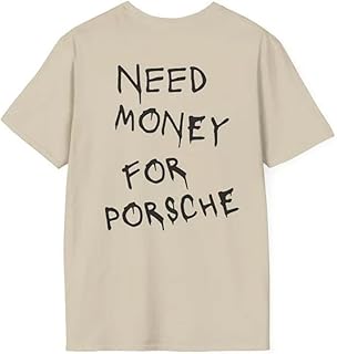 Best Value: 'Need Money for Porsche' Novelty Graphic T-Shirt (Only $15)