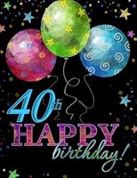 40th Happy Birthday!: Celebration Album Book; 40th Birthday Party Supplies in all D; 40th Birthday Decorations in all Dep; 40th Birthday in all Men in all D; 40th Birthday Balloons in all D 152330510X Book Cover