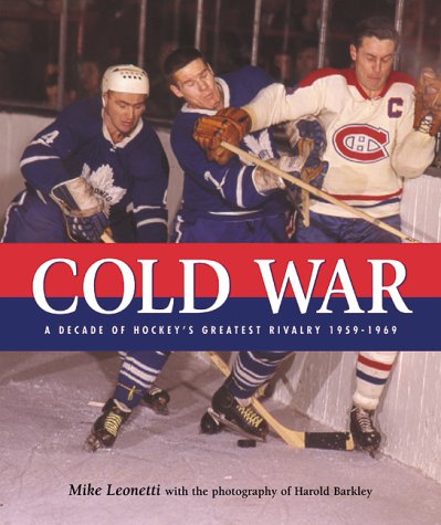 Cold war: A decade of hockey's greatest rivalry, 1959-1969 [Hardcover]